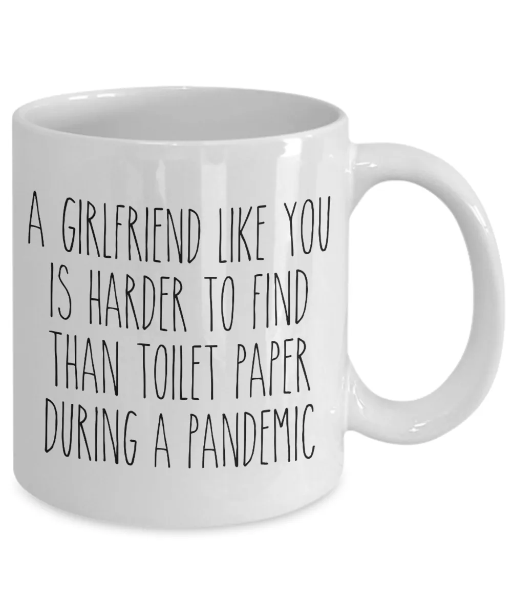 A Girlfriend Like You is Harder to Find Than Toilet Paper Mug Funny Quarantine Coffee Cup