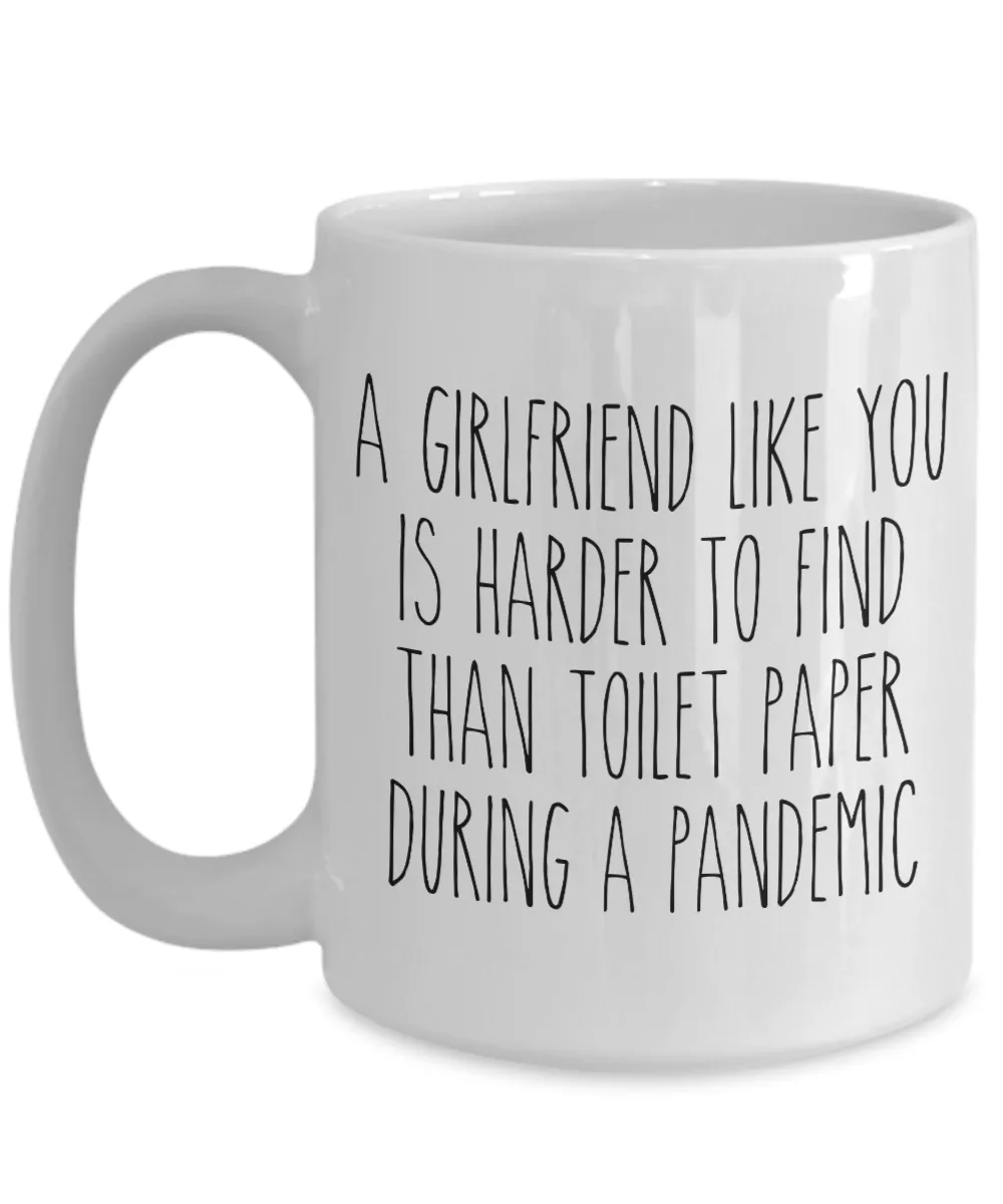 A Girlfriend Like You is Harder to Find Than Toilet Paper Mug Funny Quarantine Coffee Cup