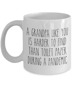 A Grandpa Like You is Harder to Find Than Toilet Paper Mug Funny Quarantine Coffee Cup