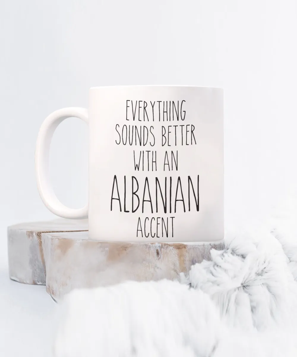 Albania Mug Everything Sounds Better with an Albanian Accent Coffee Cup Albania Gift