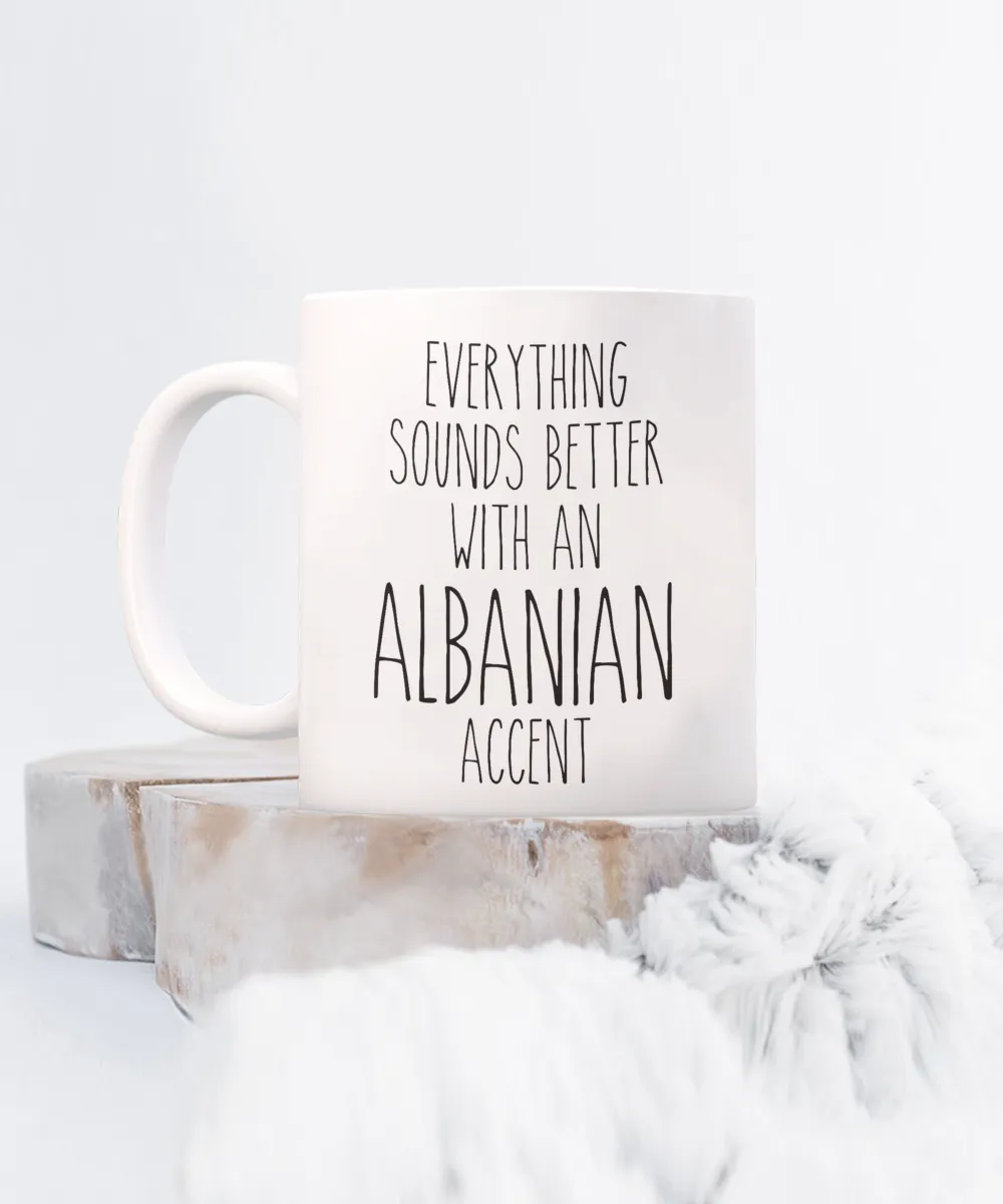 Albania Mug Everything Sounds Better with an Albanian Accent Coffee Cup Albania Gift