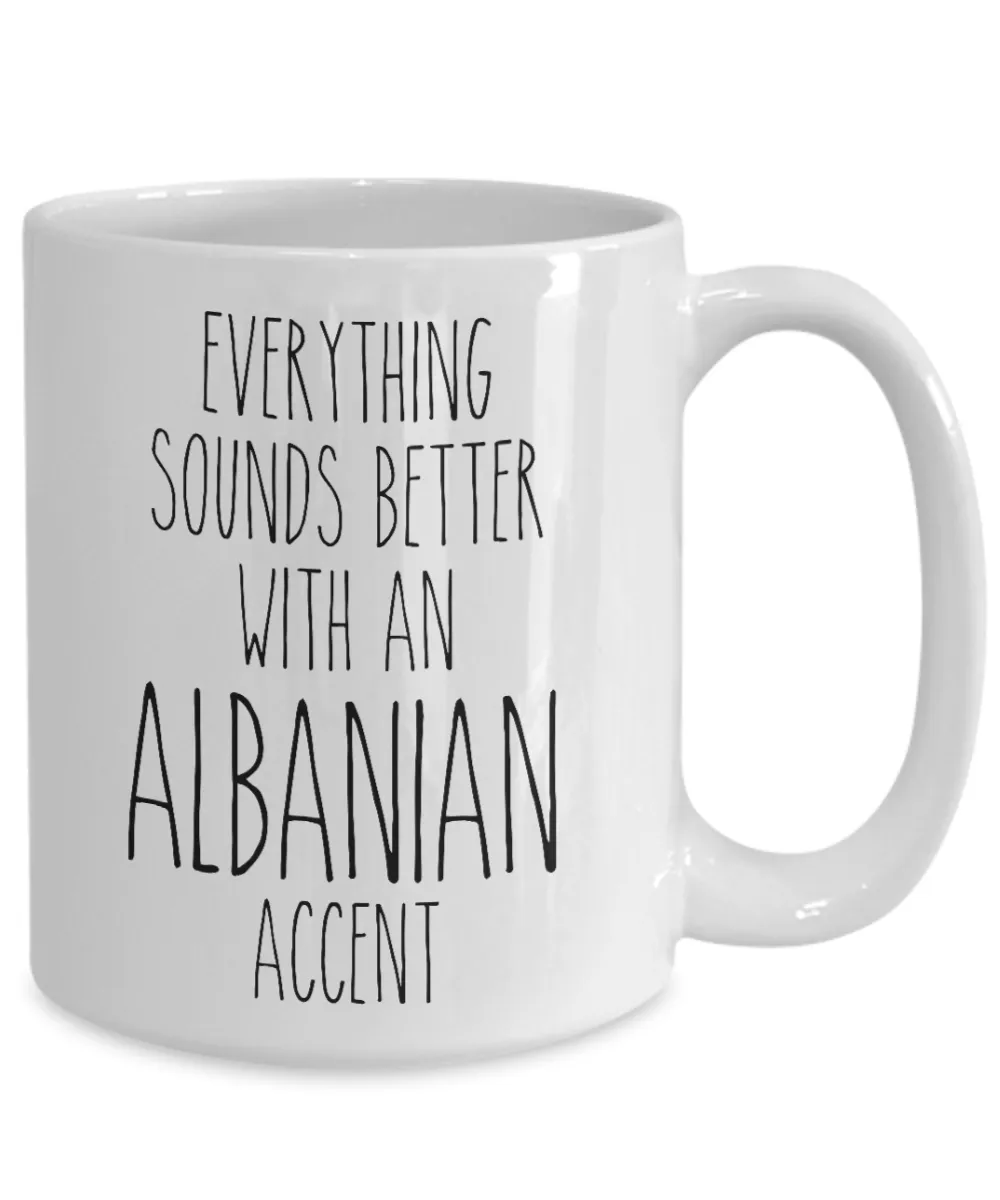 Albania Mug Everything Sounds Better with an Albanian Accent Coffee Cup Albania Gift