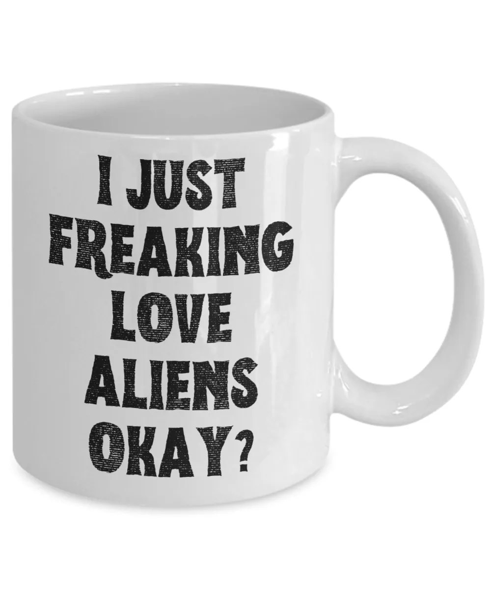 Alien Mug, Alien Gifts, Supernatural Mug, I Just Freaking Love Aliens Okay Coffee Cup