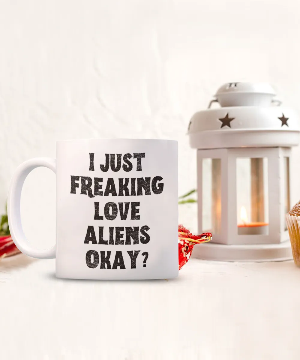 Alien Mug, Alien Gifts, Supernatural Mug, I Just Freaking Love Aliens Okay Coffee Cup
