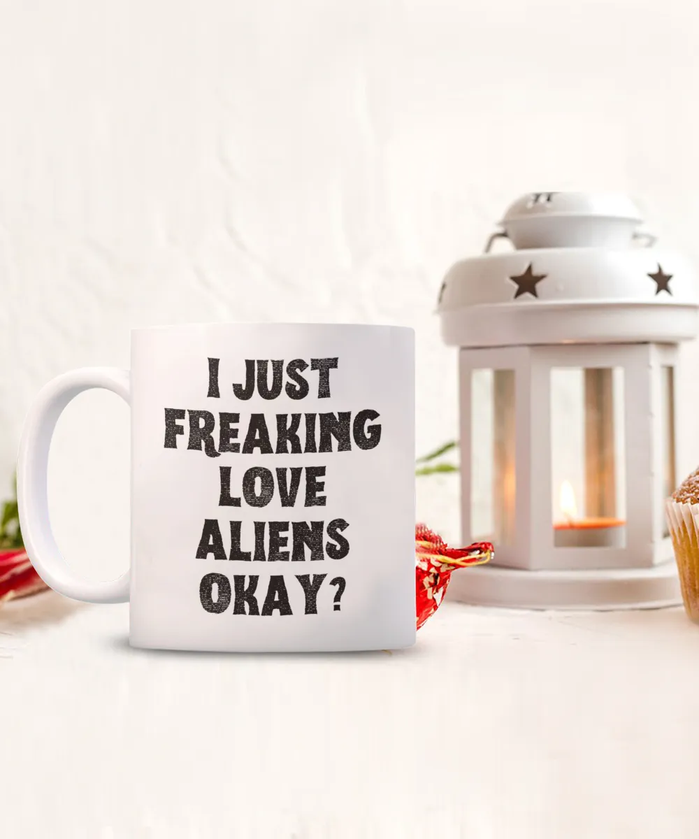 Alien Mug, Alien Gifts, Supernatural Mug, I Just Freaking Love Aliens Okay Coffee Cup