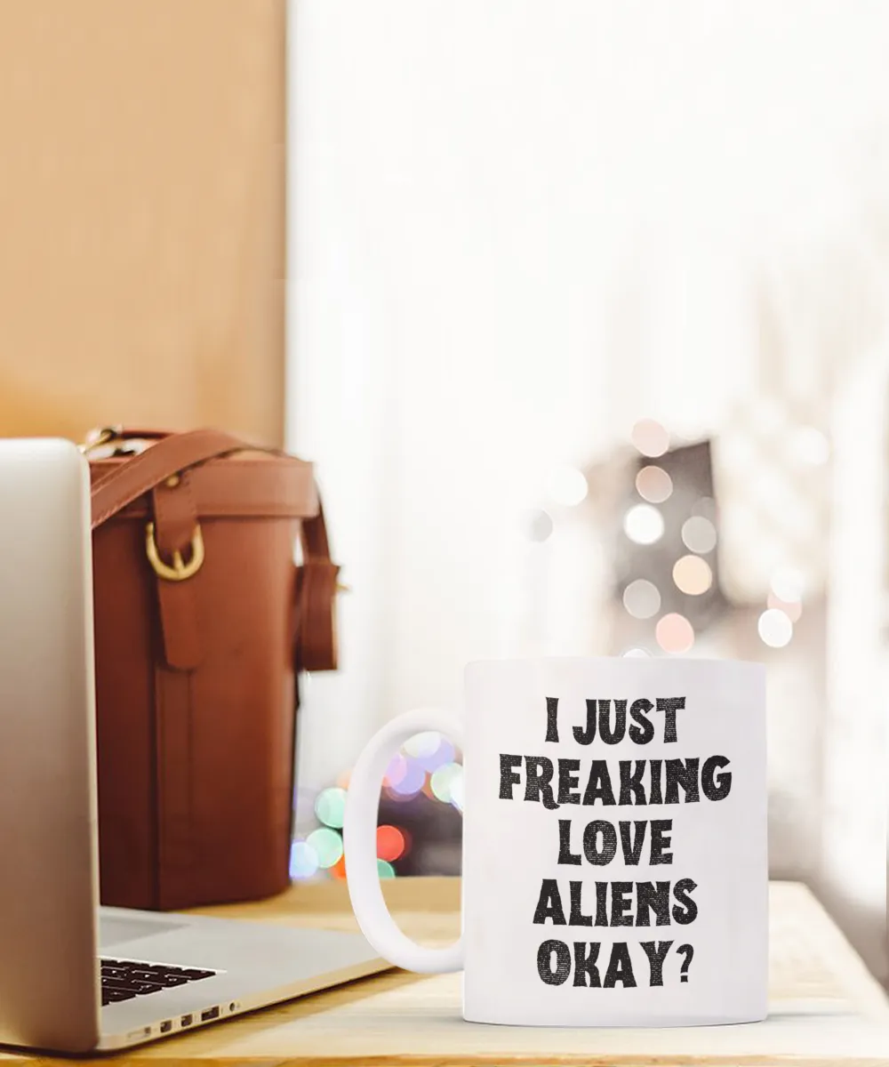 Alien Mug, Alien Gifts, Supernatural Mug, I Just Freaking Love Aliens Okay Coffee Cup