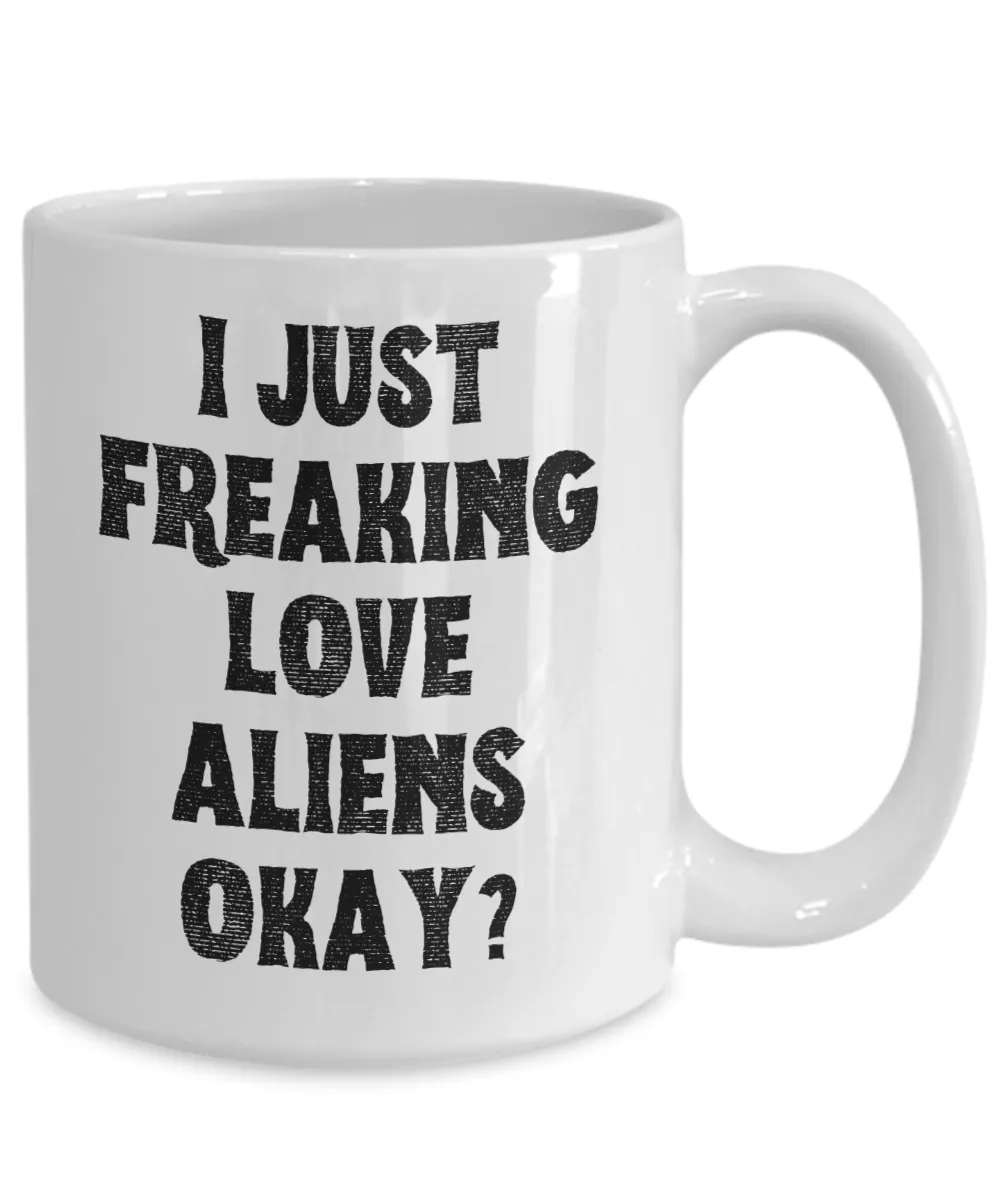 Alien Mug, Alien Gifts, Supernatural Mug, I Just Freaking Love Aliens Okay Coffee Cup