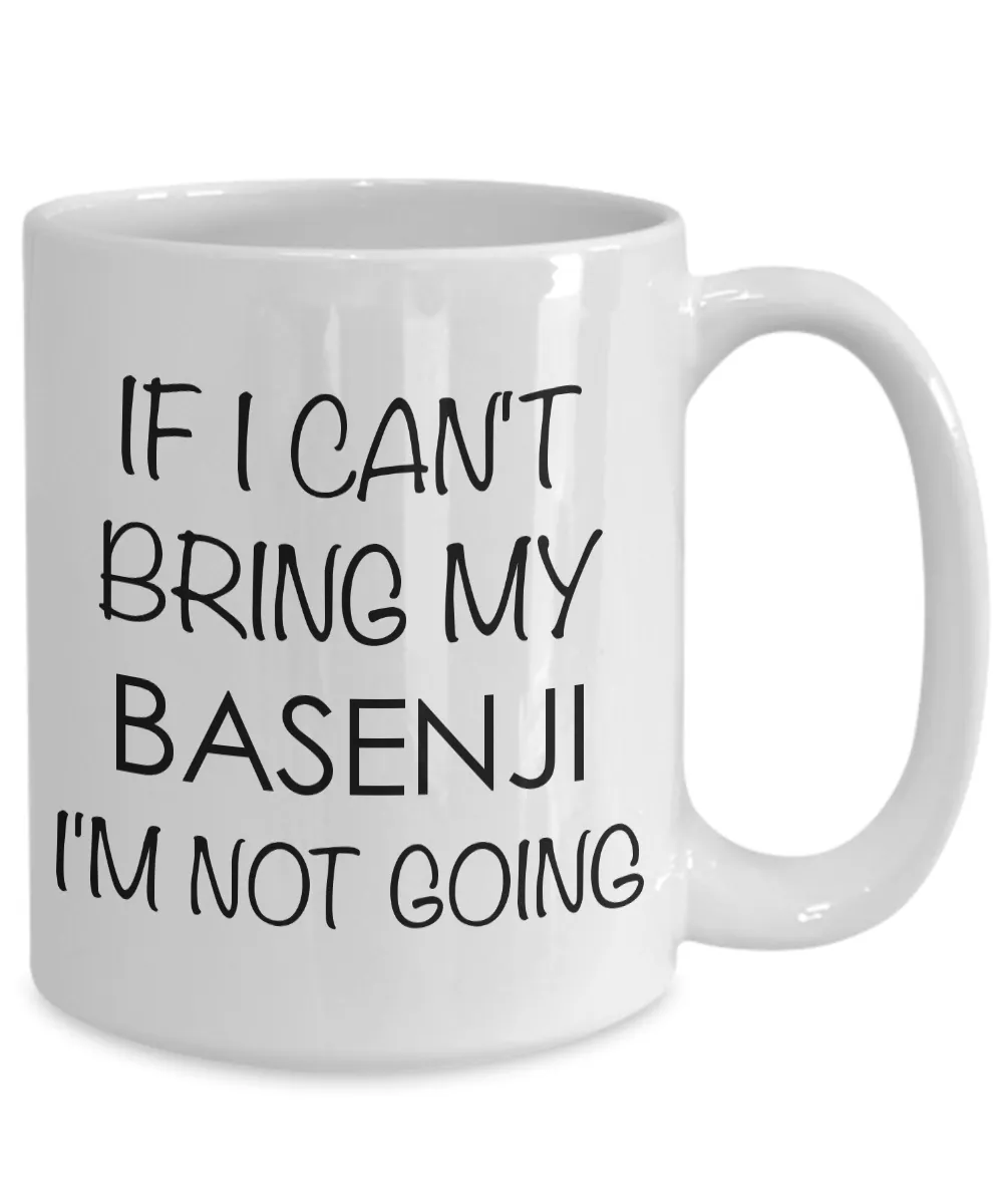 Basenji Mug Basenji Gifts Basenji Dog - If I Can't Bring My Basenji I'm Not Going Coffee Mug Ceramic Tea Cup