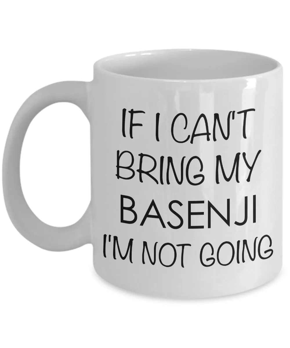 Basenji Mug Basenji Gifts Basenji Dog - If I Can't Bring My Basenji I'm Not Going Coffee Mug Ceramic Tea Cup