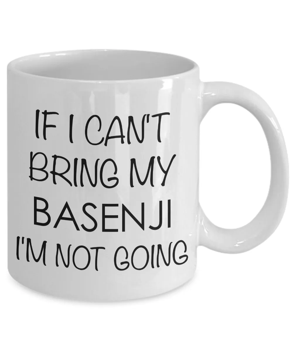 Basenji Mug Basenji Gifts Basenji Dog - If I Can't Bring My Basenji I'm Not Going Coffee Mug Ceramic Tea Cup
