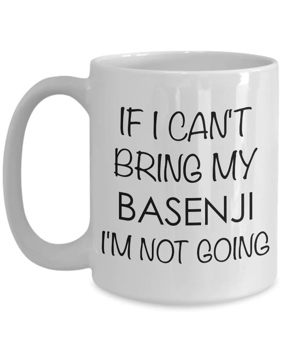 Basenji Mug Basenji Gifts Basenji Dog - If I Can't Bring My Basenji I'm Not Going Coffee Mug Ceramic Tea Cup