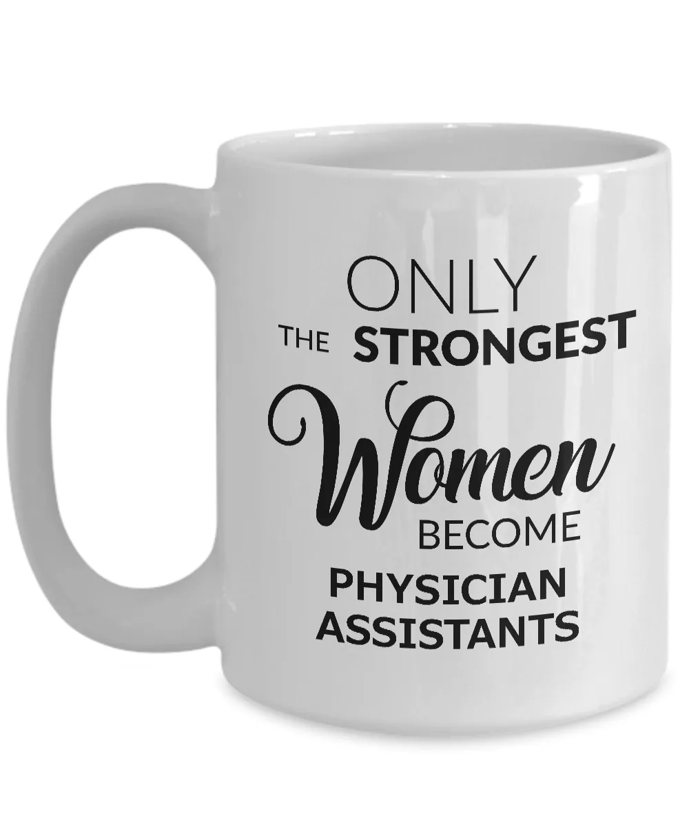 Best Physician Assistant Mug Gifts - Only the Strongest Women Become Physician Assistants Ceramic Coffee Cup