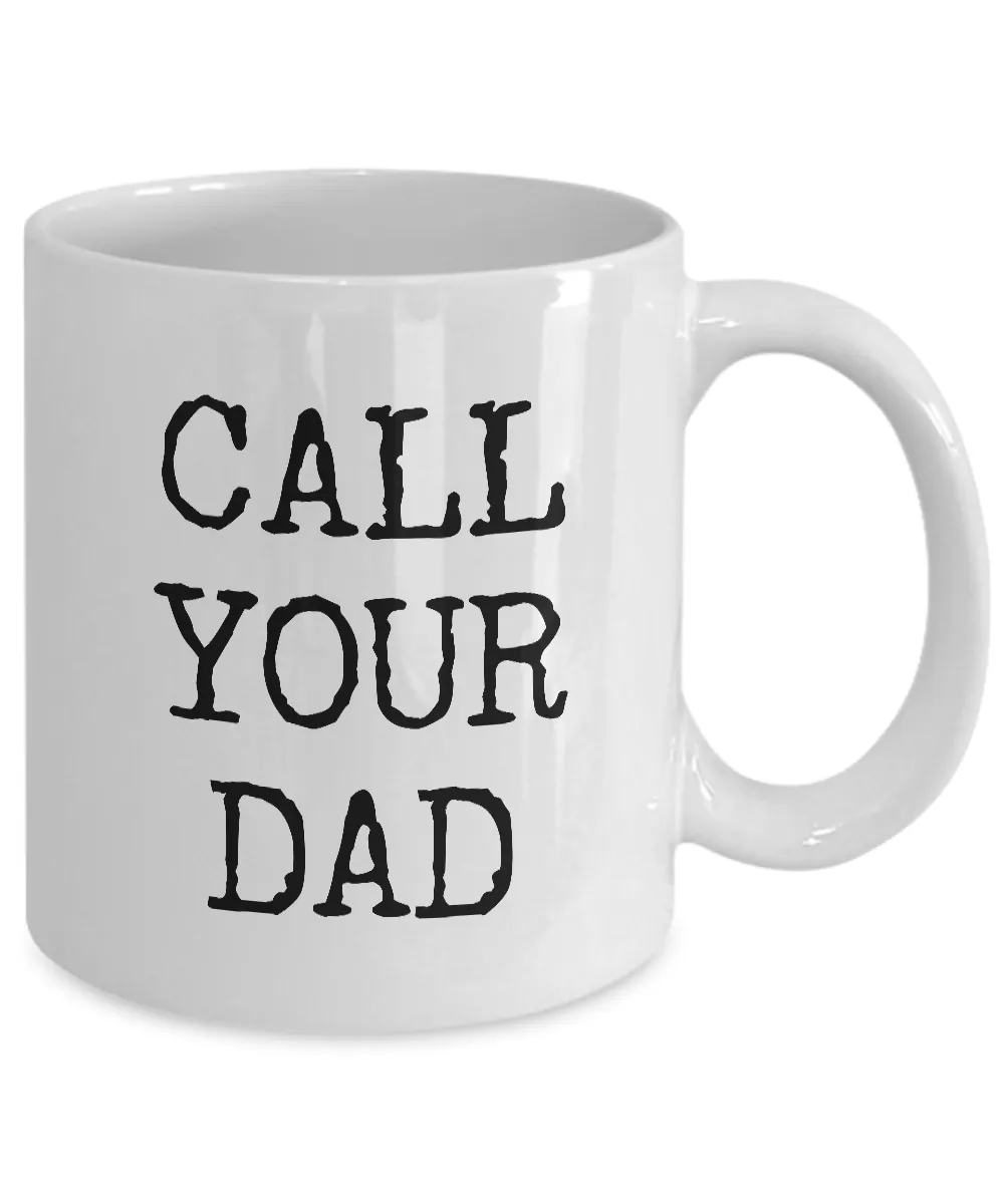 Call Your Dad Mug - Call Your Dad Gifts - Call Your Father Mug Ceramic Coffee Cup