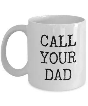 Call Your Dad Mug - Call Your Dad Gifts - Call Your Father Mug Ceramic Coffee Cup