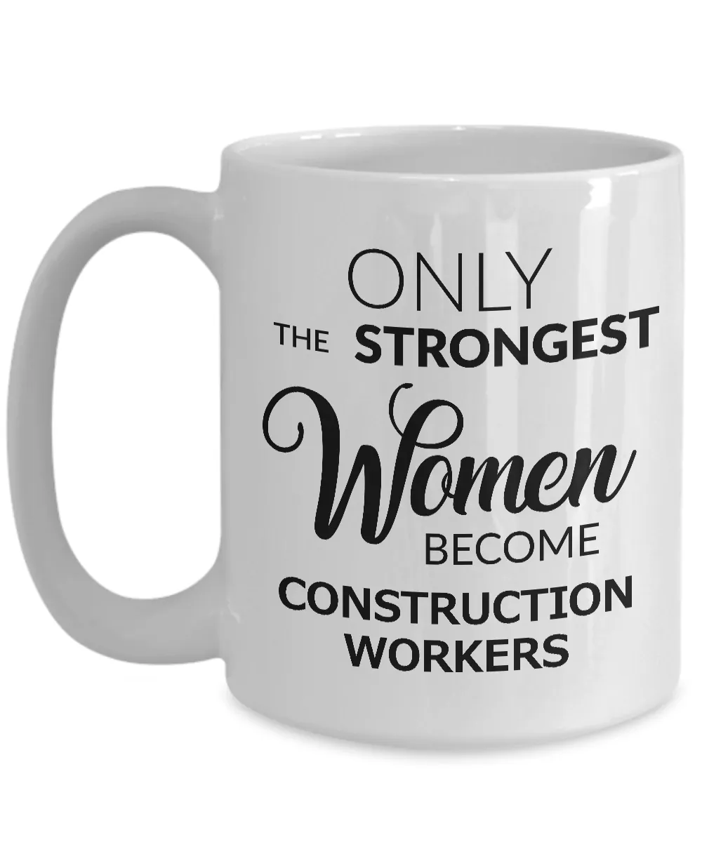Construction Worker Gifts for Women - Only the Strongest Women Become Construction Workers Mug Ceramic Coffee Cup
