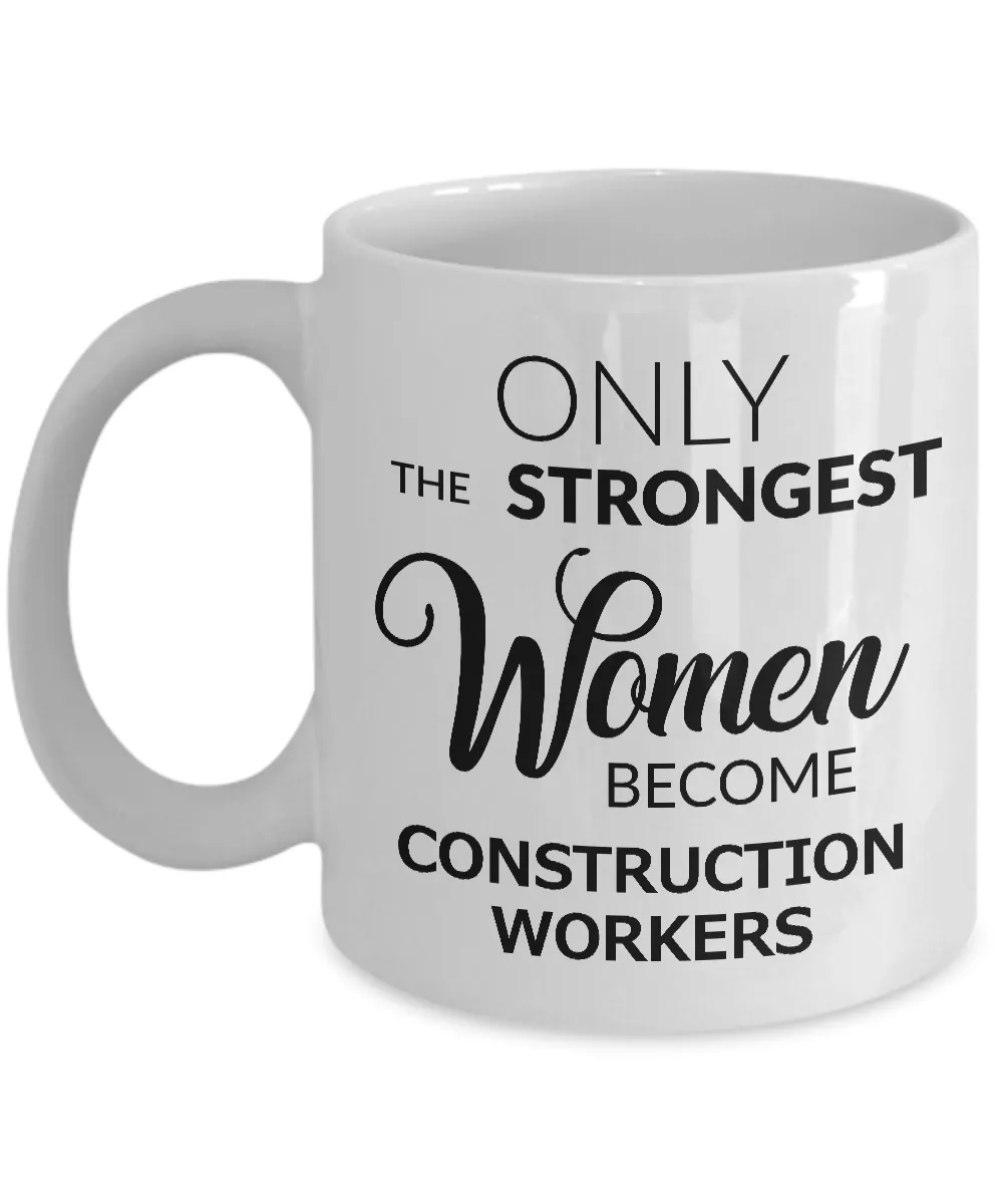 Construction Worker Gifts for Women - Only the Strongest Women Become Construction Workers Mug Ceramic Coffee Cup