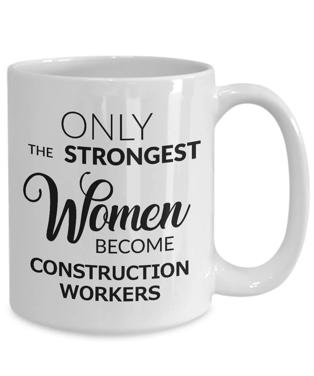 Construction Worker Gifts for Women - Only the Strongest Women Become Construction Workers Mug Ceramic Coffee Cup
