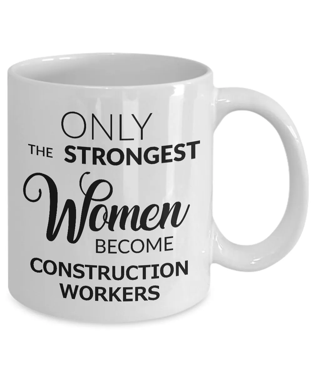 Construction Worker Gifts for Women - Only the Strongest Women Become Construction Workers Mug Ceramic Coffee Cup
