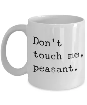 Dont Touch Me Peasant Mug Ceramic Coffee Cup