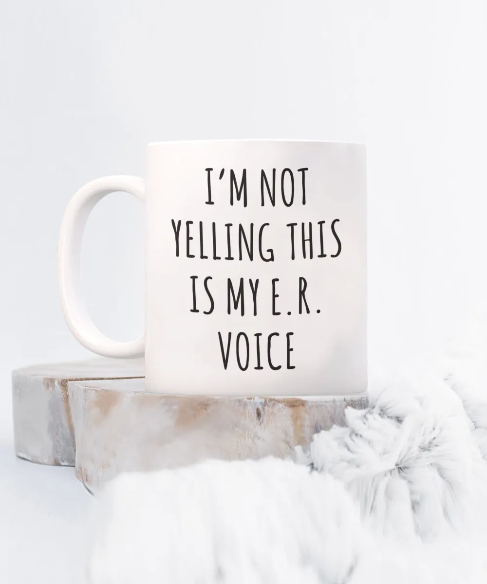 Er Nurse Gift, ER Nurse Mug, ICU Nurse, Critical Care Nurse, Night Shift Nurse, I'm Not Yelling This is My ER Voice