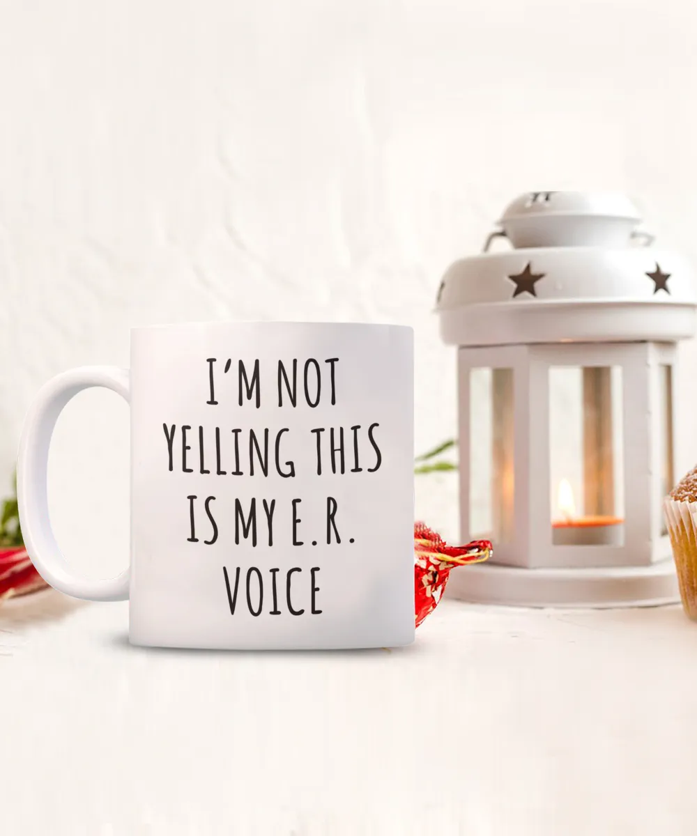 Er Nurse Gift, ER Nurse Mug, ICU Nurse, Critical Care Nurse, Night Shift Nurse, I'm Not Yelling This is My ER Voice