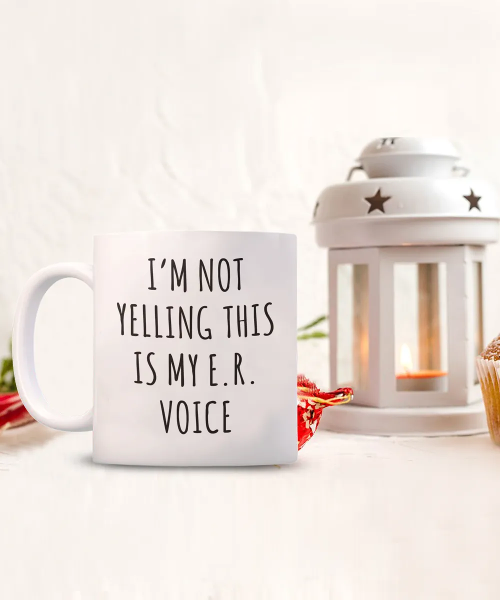 Er Nurse Gift, ER Nurse Mug, ICU Nurse, Critical Care Nurse, Night Shift Nurse, I'm Not Yelling This is My ER Voice