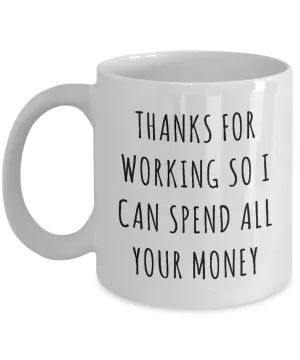 Funny Father's Day Gifts to Dad from Daughter Thanks for Working So I Can Spend All Your Money Mug Coffee Cup