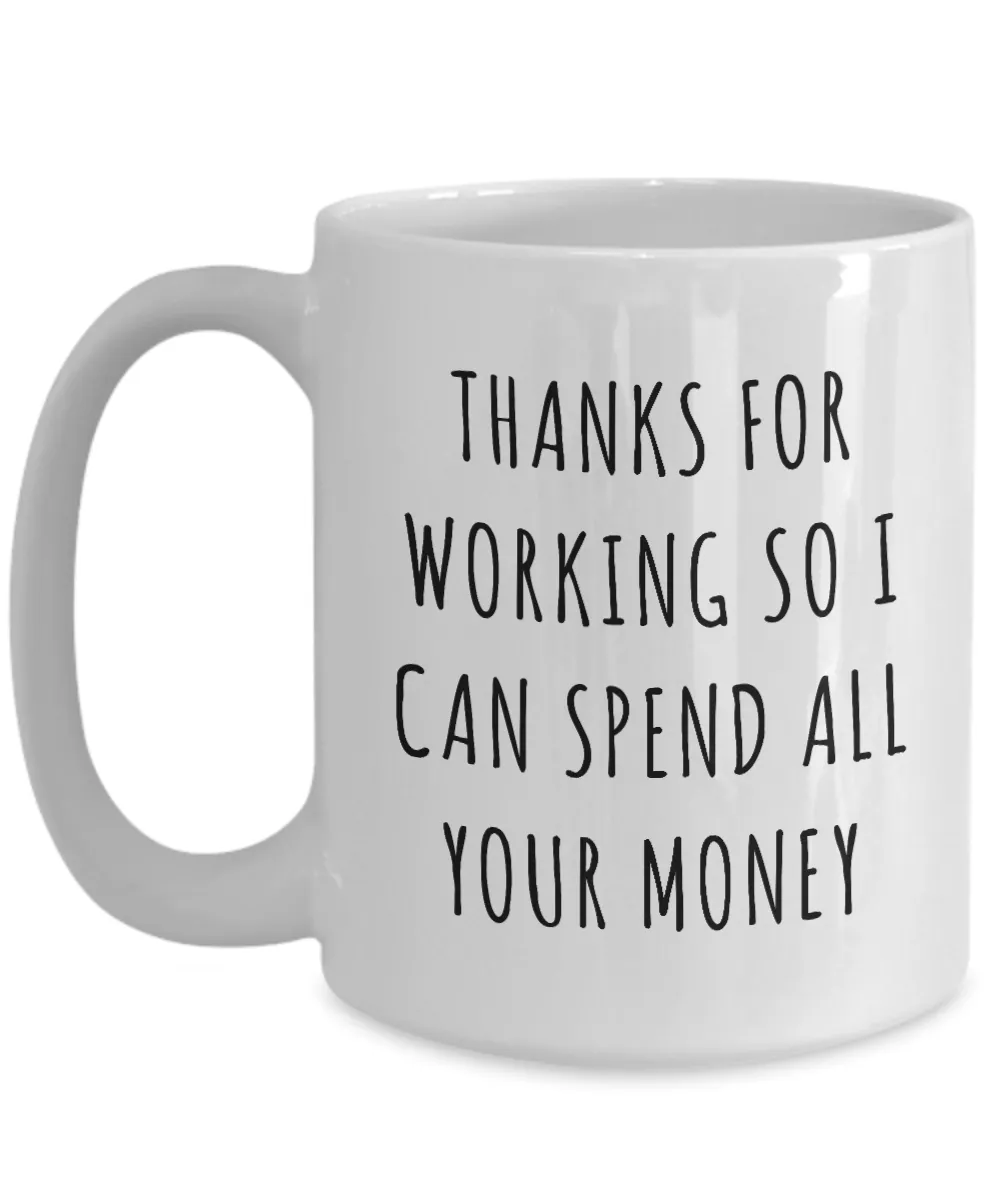 Funny Father's Day Gifts to Dad from Daughter Thanks for Working So I Can Spend All Your Money Mug Coffee Cup