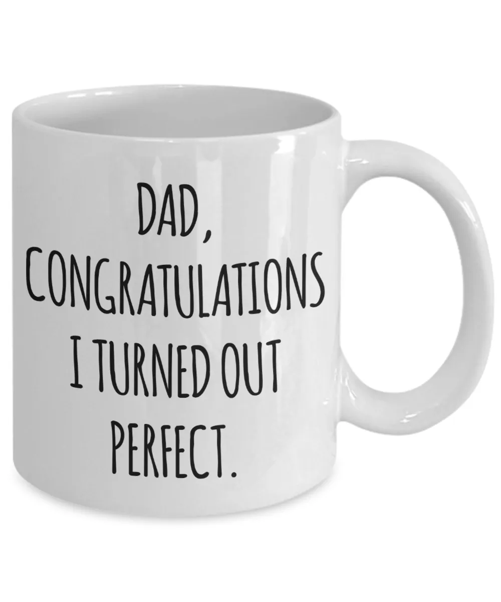 Funny Father's Day Mug Dad I Turned Out Perfect Coffee Cup for Him