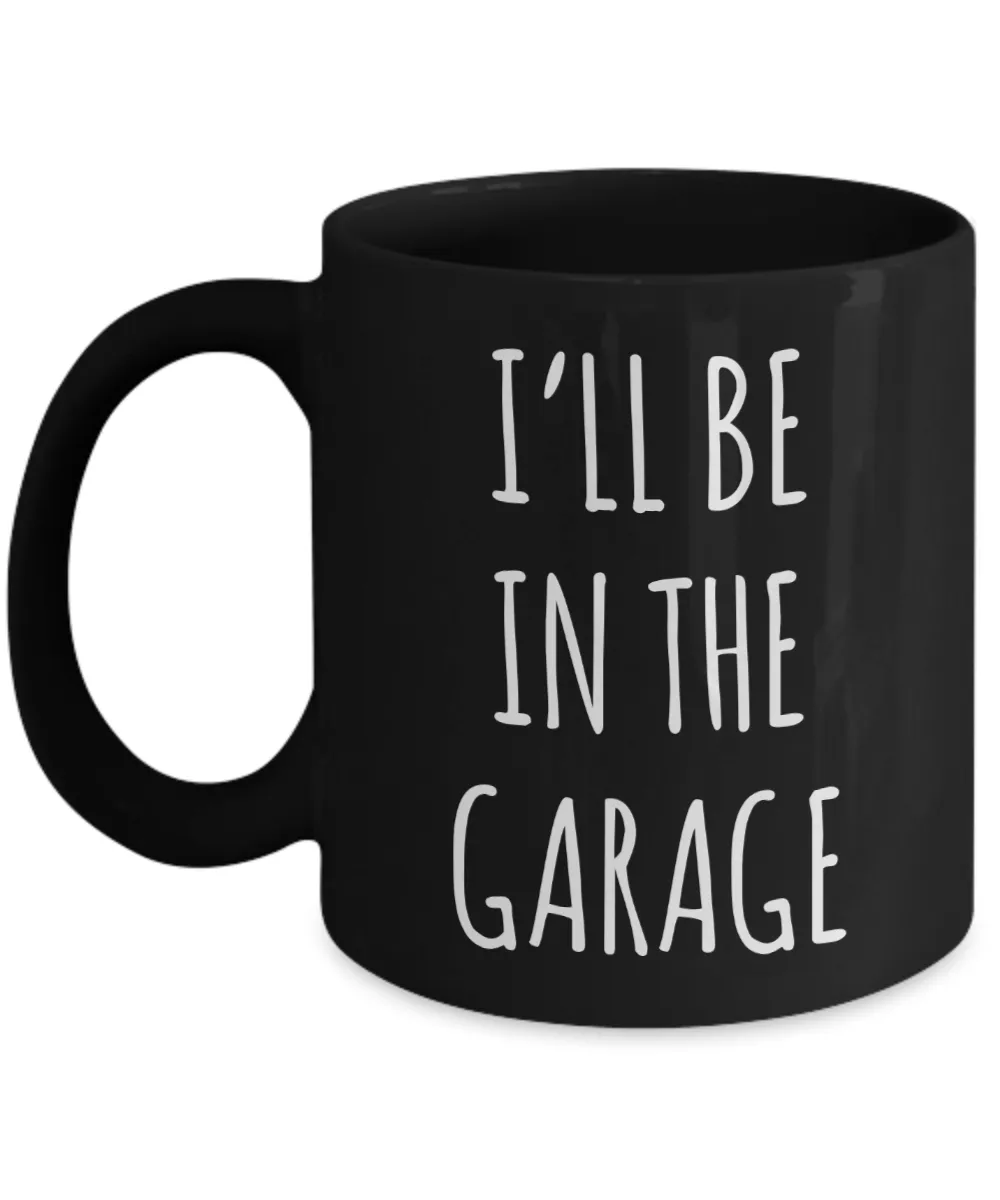 Funny Father's Day Mug for Dad Gifts Dad Birthday Present Dad Mugs for Dad Gift for Him I'll Be in the Garage Coffee Cup