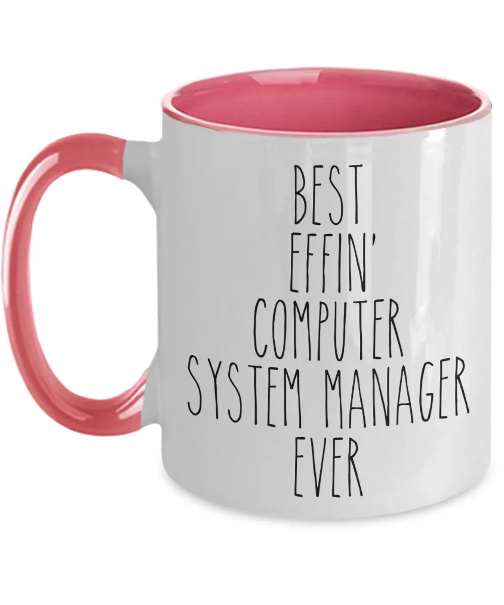 Gift For Computer System Manager Best Effin' Computer System Manager Ever Mug Two-Tone Coffee Cup Funny Coworker Gifts