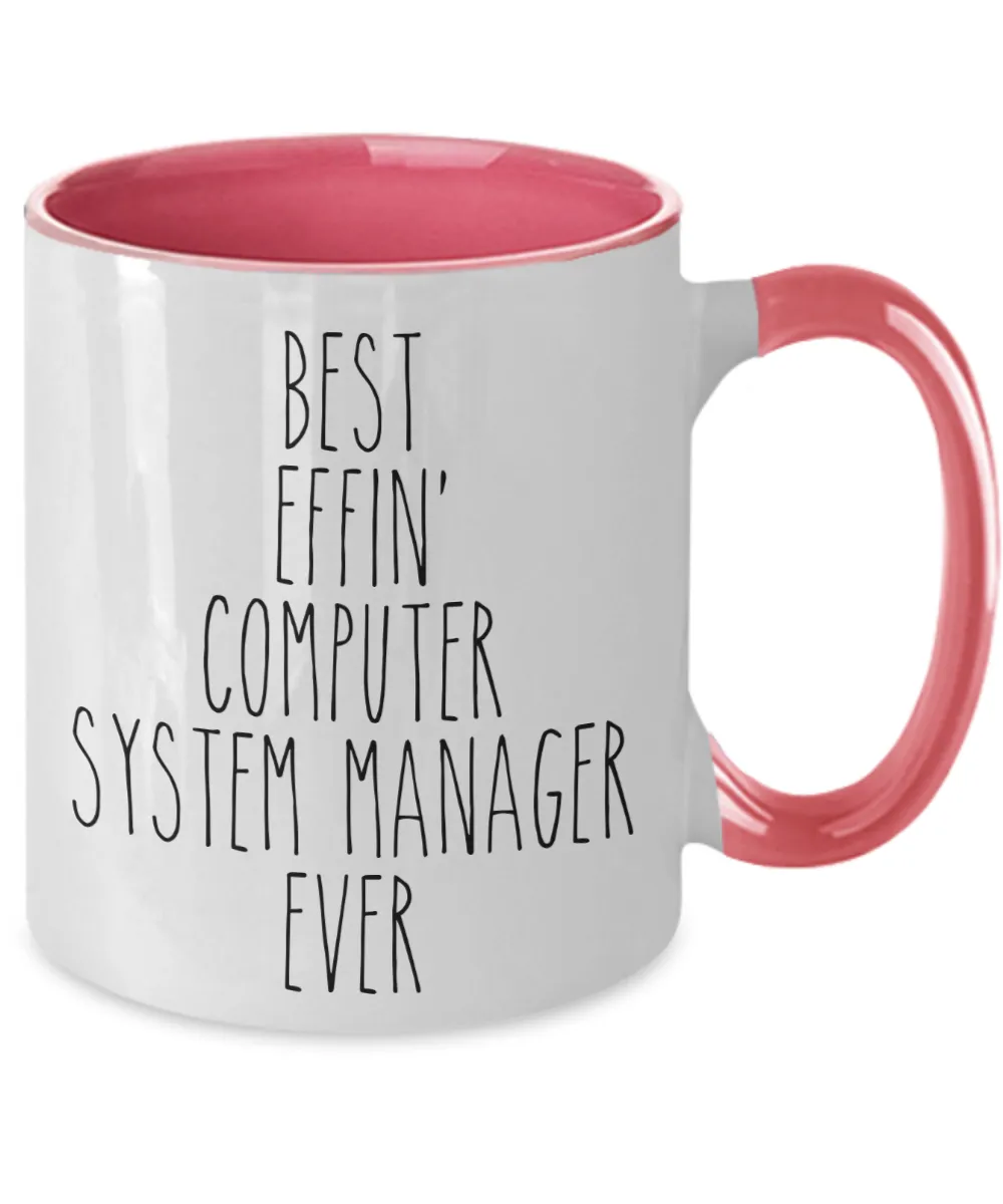 Gift For Computer System Manager Best Effin' Computer System Manager Ever Mug Two-Tone Coffee Cup Funny Coworker Gifts