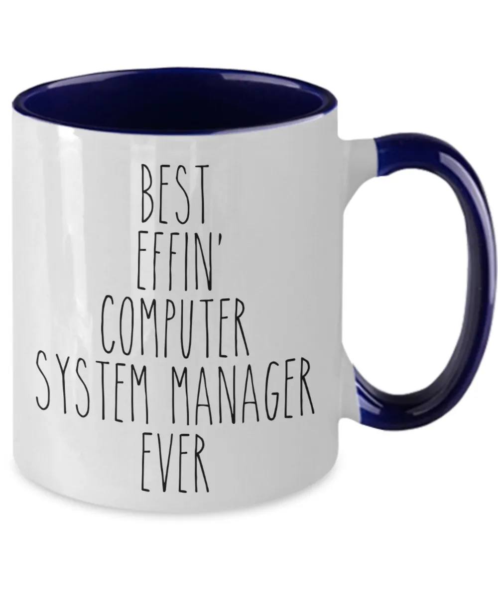 Gift For Computer System Manager Best Effin' Computer System Manager Ever Mug Two-Tone Coffee Cup Funny Coworker Gifts