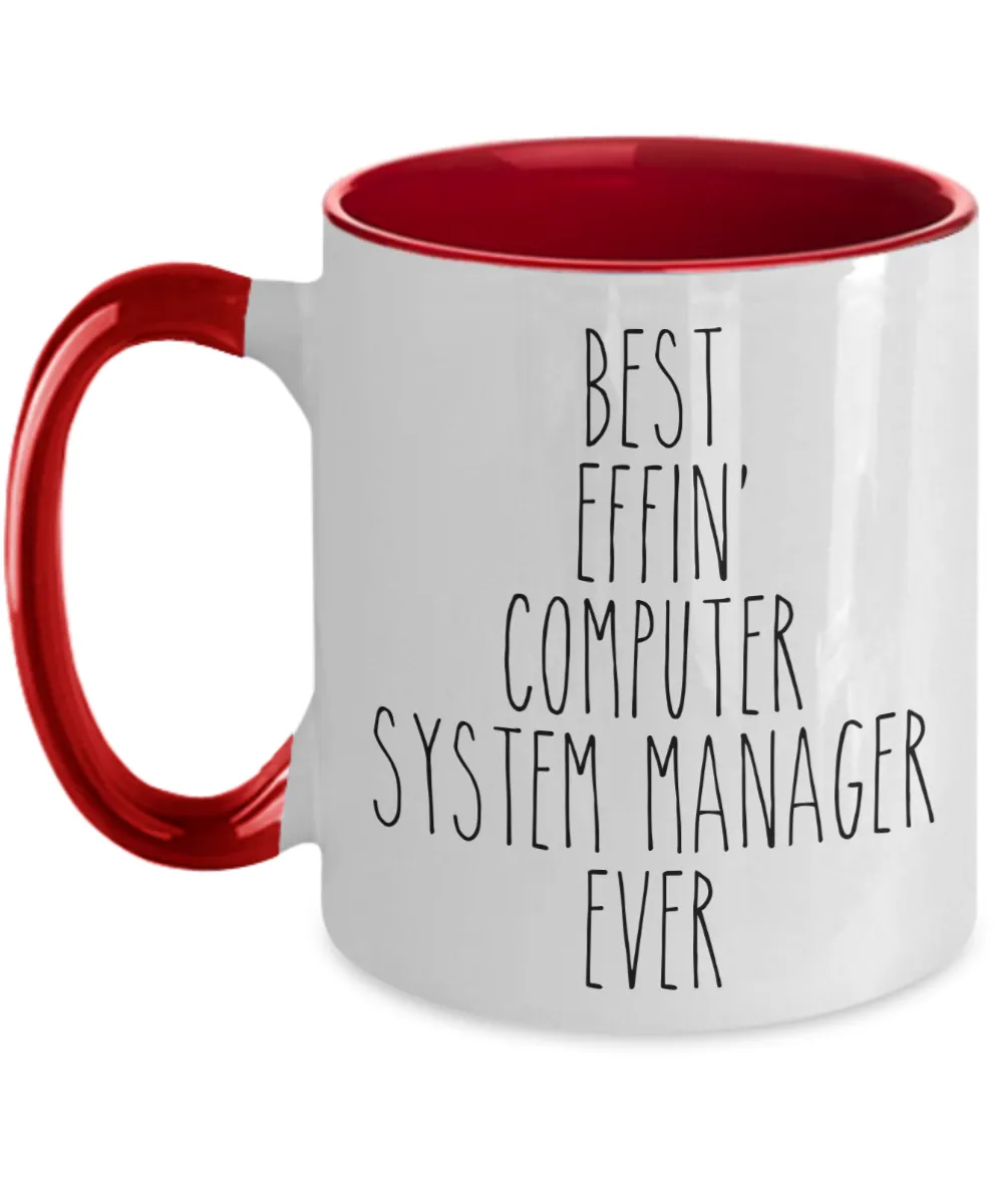 Gift For Computer System Manager Best Effin' Computer System Manager Ever Mug Two-Tone Coffee Cup Funny Coworker Gifts