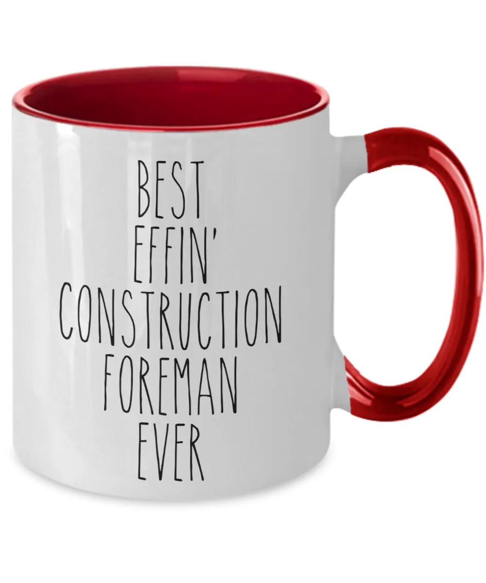 Gift For Construction Foreman Best Effin' Construction Foreman Ever Mug Two-Tone Coffee Cup Funny Coworker Gifts