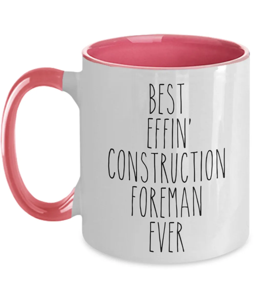 Gift For Construction Foreman Best Effin' Construction Foreman Ever Mug Two-Tone Coffee Cup Funny Coworker Gifts