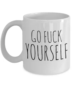 Go Fuck Yourself Mug Ceramic Rude Insulting Profanity Gifts Coffee Cup