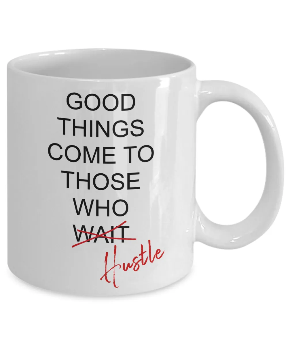 Good Things Come To Those Who Hustle Mug Coffee Cup Funny Gift