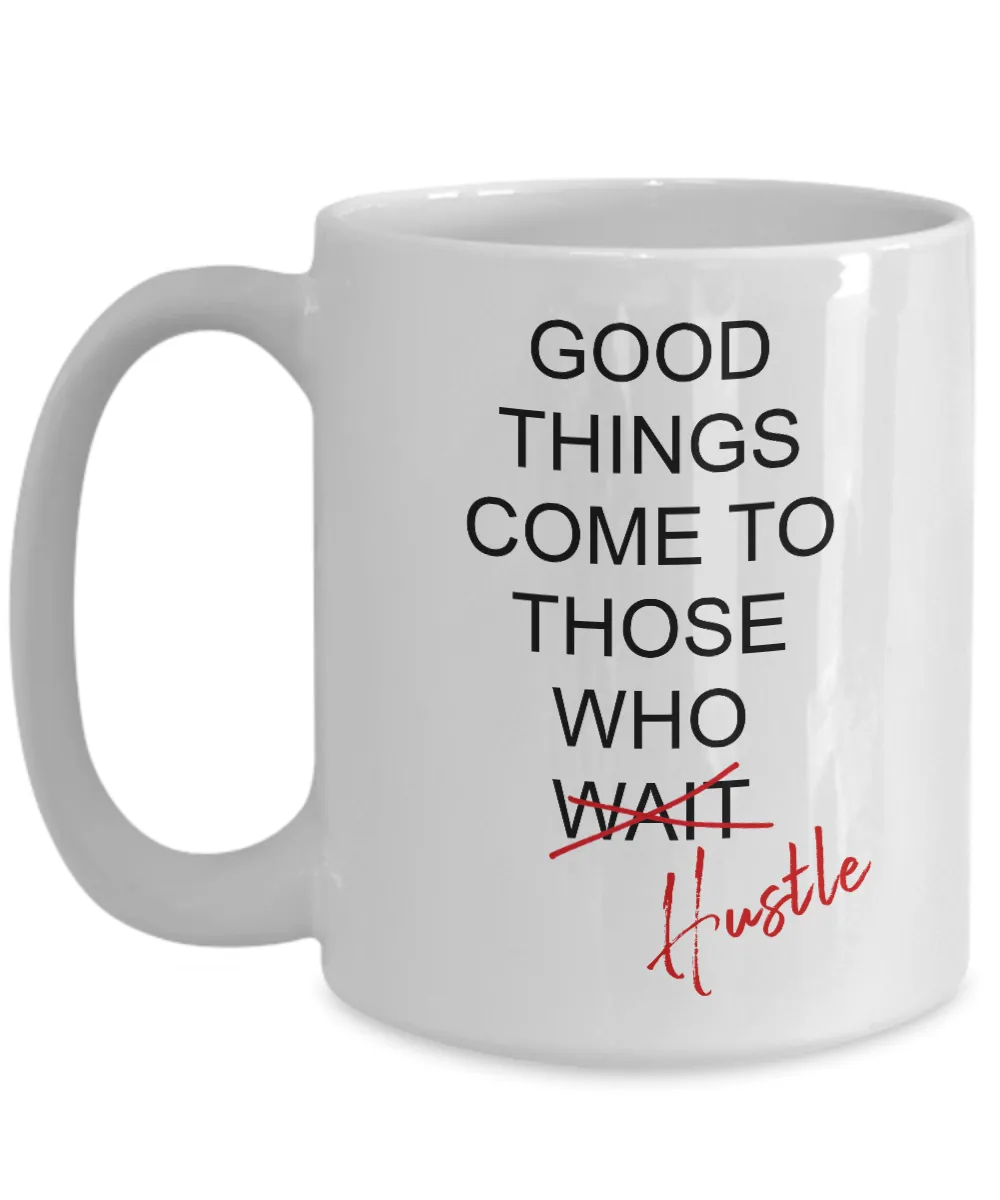 Good Things Come To Those Who Hustle Mug Coffee Cup Funny Gift