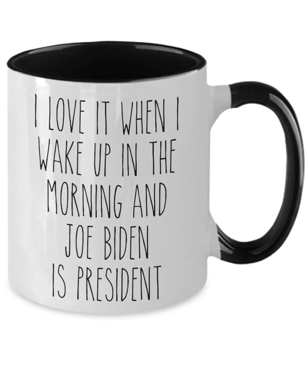 I Love it When I Wake Up in the Morning and Joe Biden is President Mug Democrat Two-Toned Coffee Cup