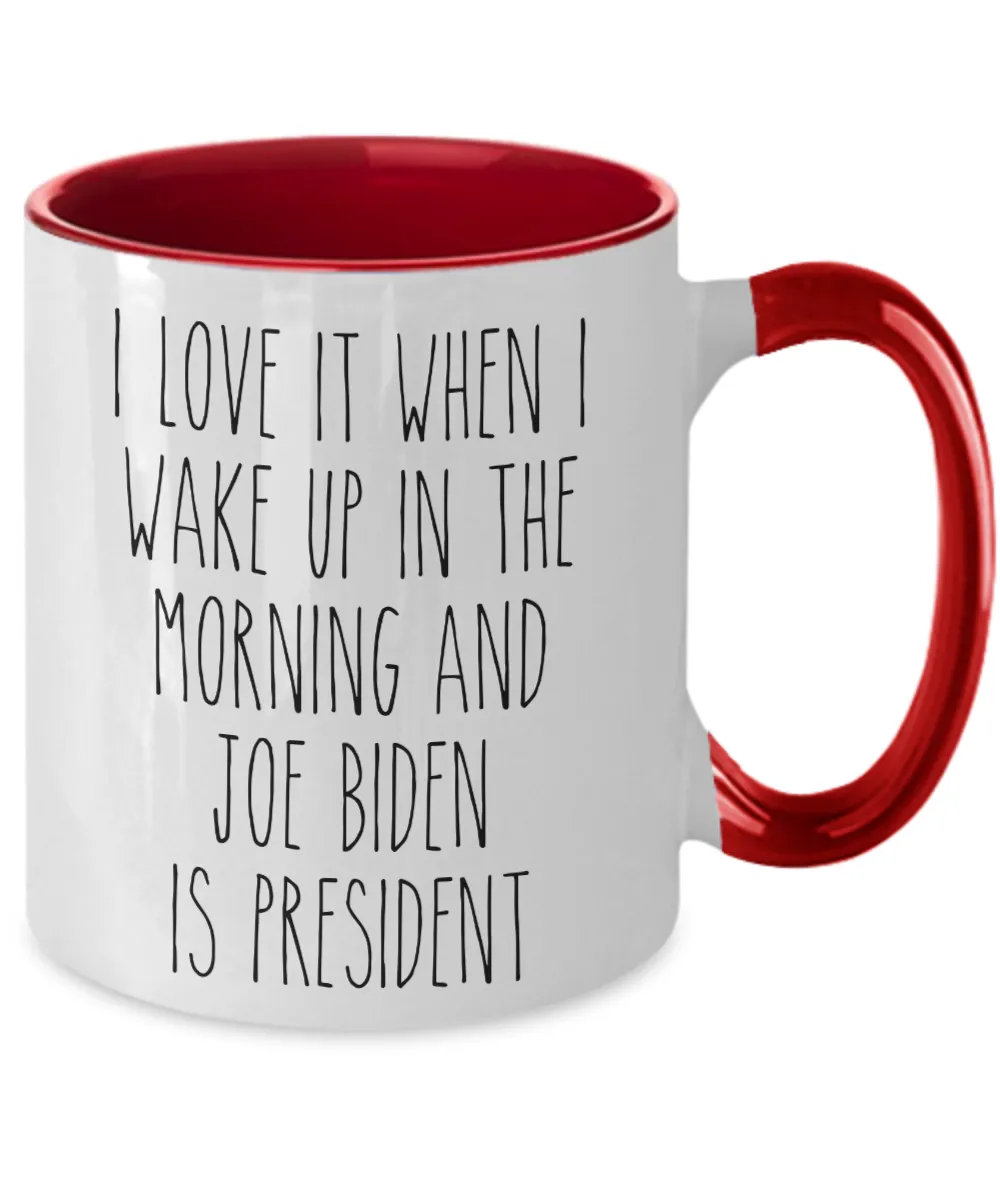 I Love it When I Wake Up in the Morning and Joe Biden is President Mug Democrat Two-Toned Coffee Cup