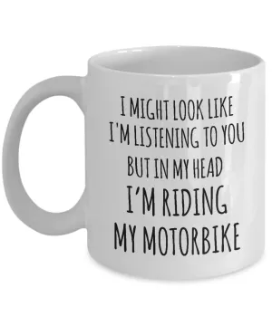 I Might Look Like I'M Listening To You But In My Head I'M Riding My Motorbike Mug Coffee Cup Funny Gift