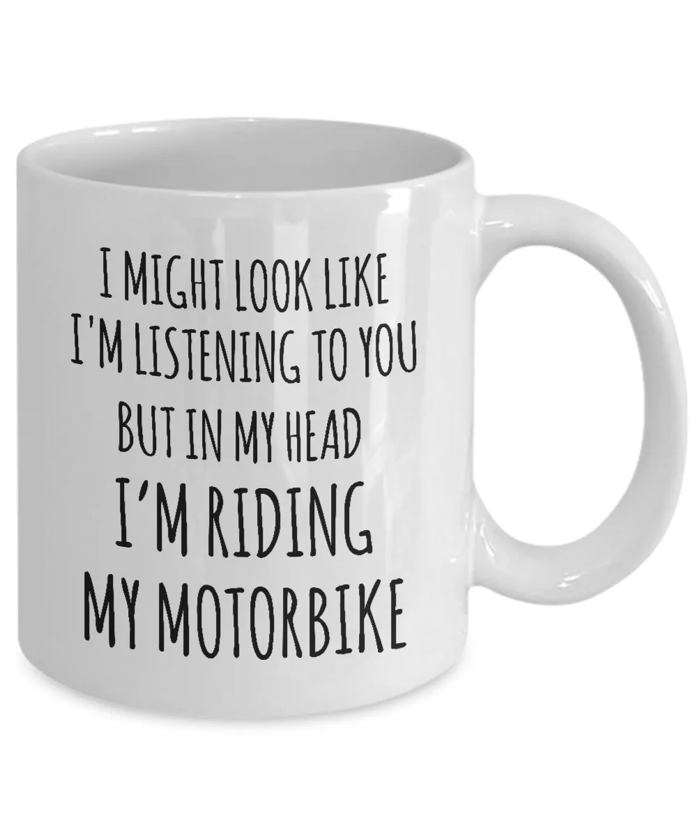 I Might Look Like I'M Listening To You But In My Head I'M Riding My Motorbike Mug Coffee Cup Funny Gift