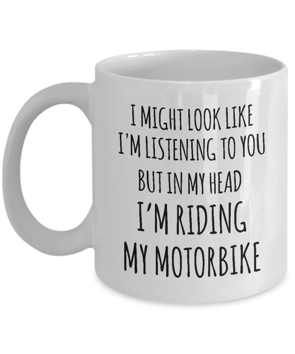 I Might Look Like I'M Listening To You But In My Head I'M Riding My Motorbike Mug Coffee Cup Funny Gift