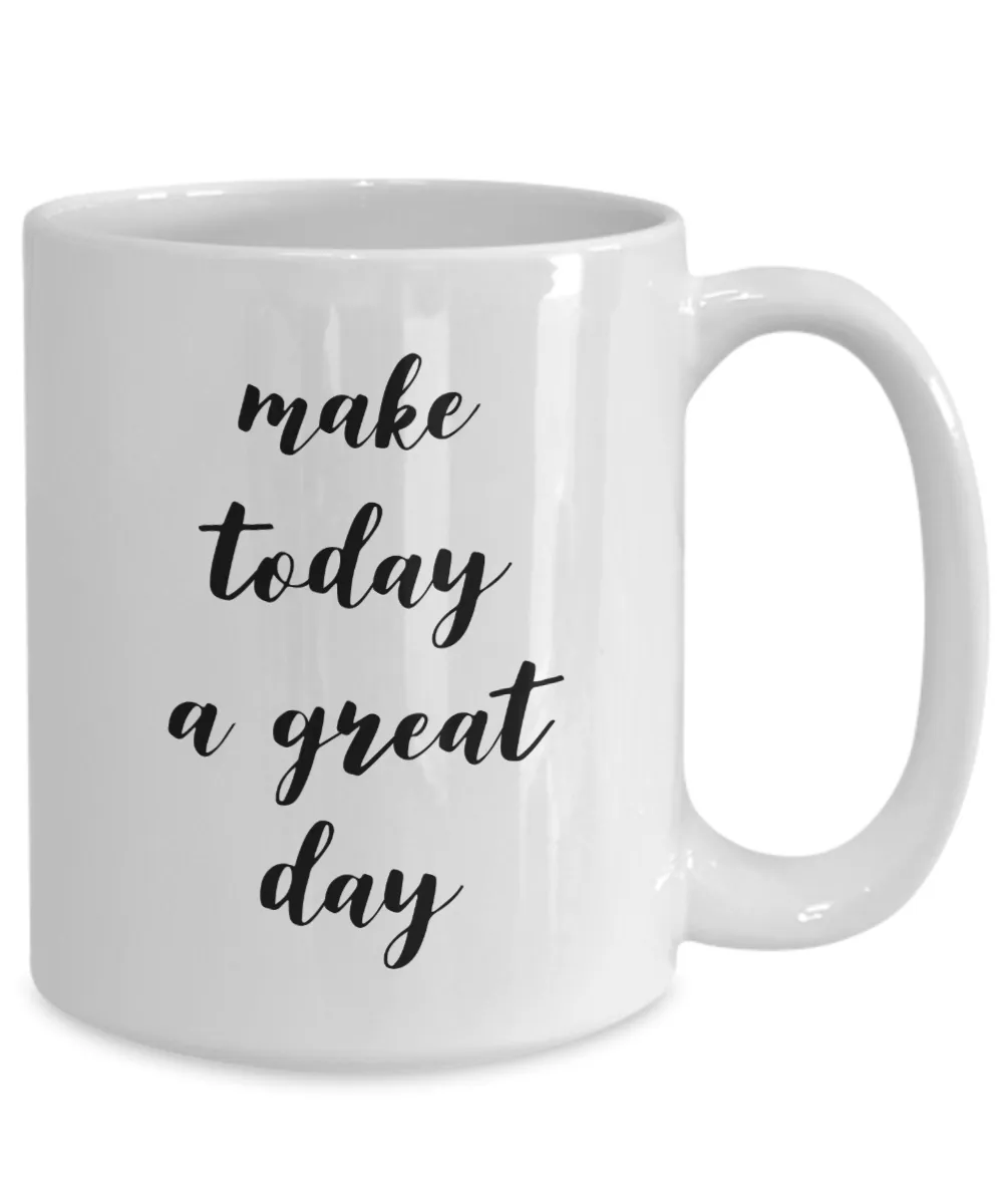 Inspiring Mugs For Women & Men Positive Mug - Make Today A Great Day Ceramic Coffee Cup