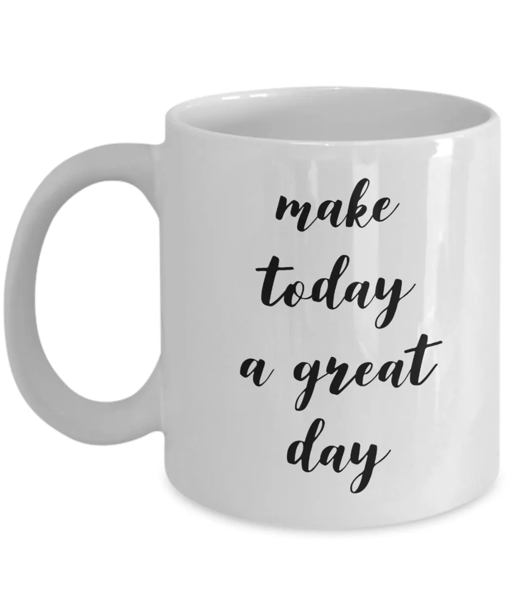 Inspiring Mugs For Women & Men Positive Mug - Make Today A Great Day Ceramic Coffee Cup