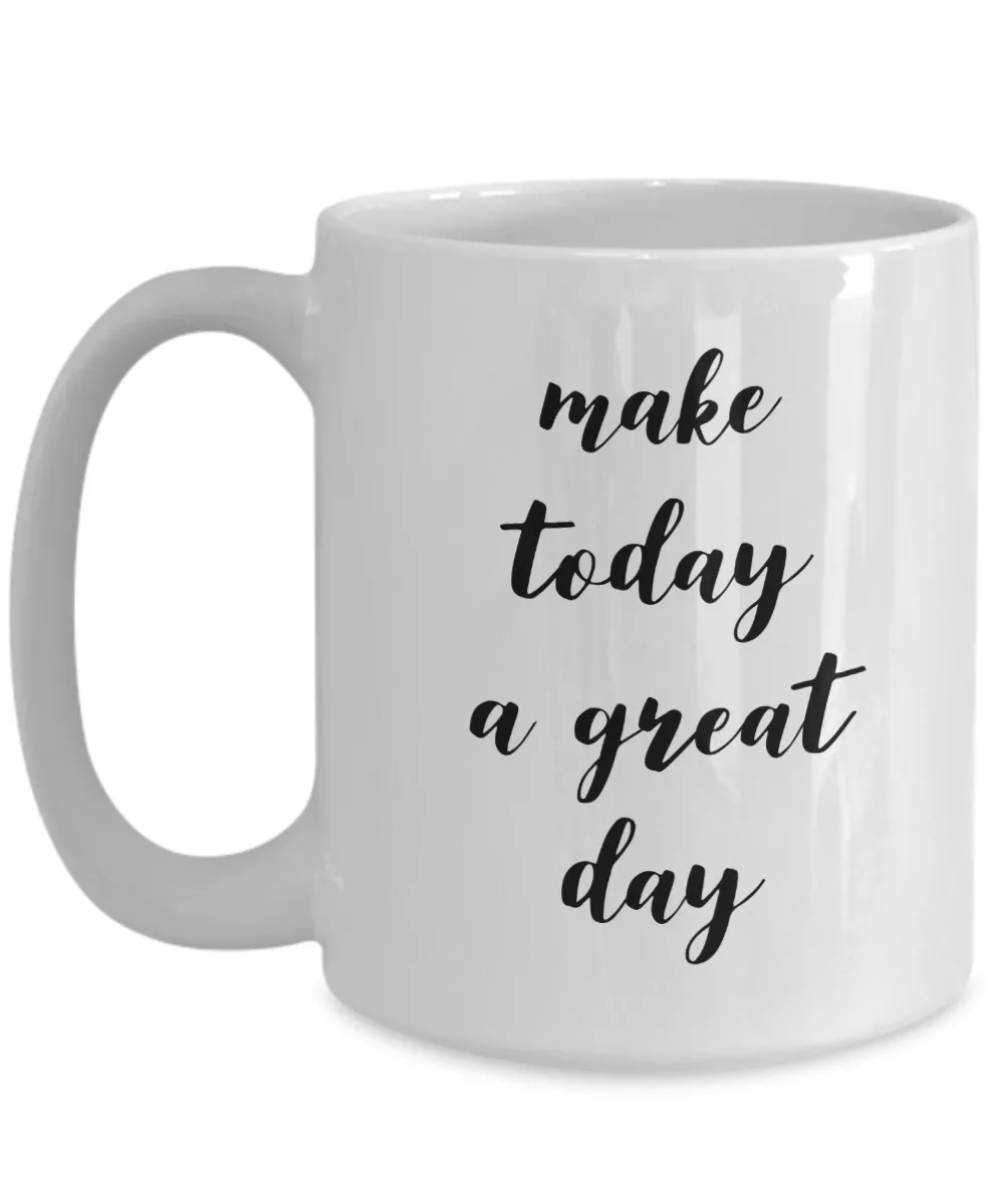 Inspiring Mugs For Women & Men Positive Mug - Make Today A Great Day Ceramic Coffee Cup