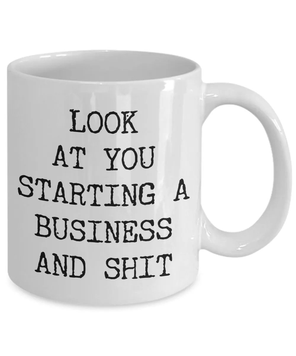 Look At You Starting A Business And Shit Mug Coffee Cup Funny Gift