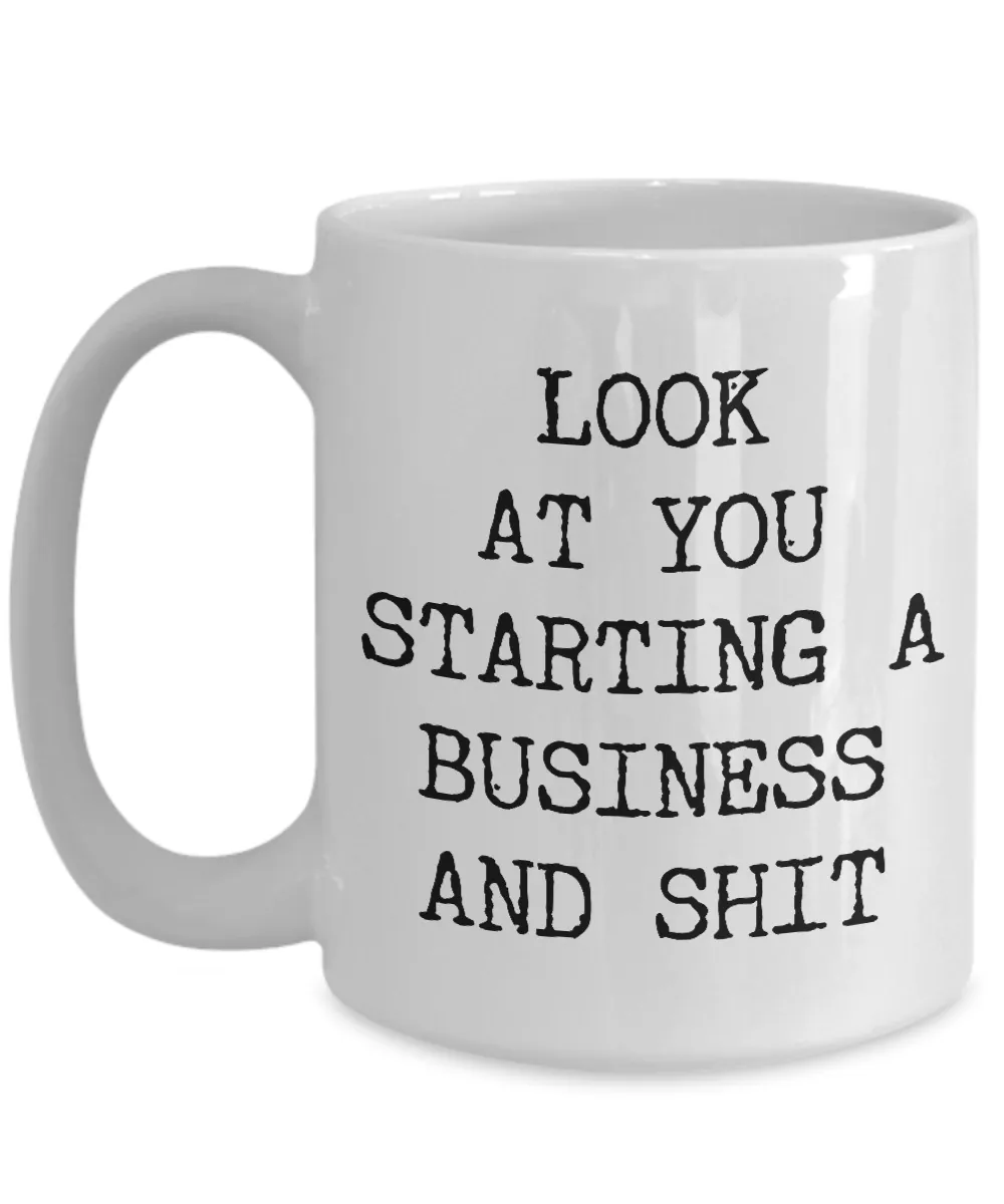 Look At You Starting A Business And Shit Mug Coffee Cup Funny Gift