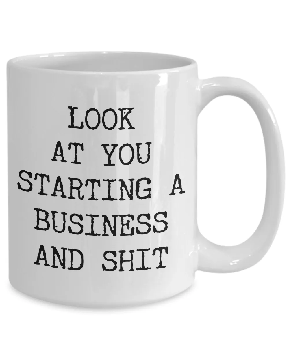 Look At You Starting A Business And Shit Mug Coffee Cup Funny Gift